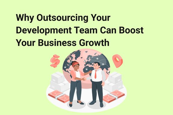 why-outsourcing-your-development-team-can-boost-your-business-growth