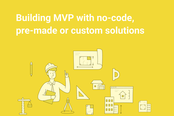 no-code-pre-made-or-custom-solutions-what-is-the-best-for-your-mvp