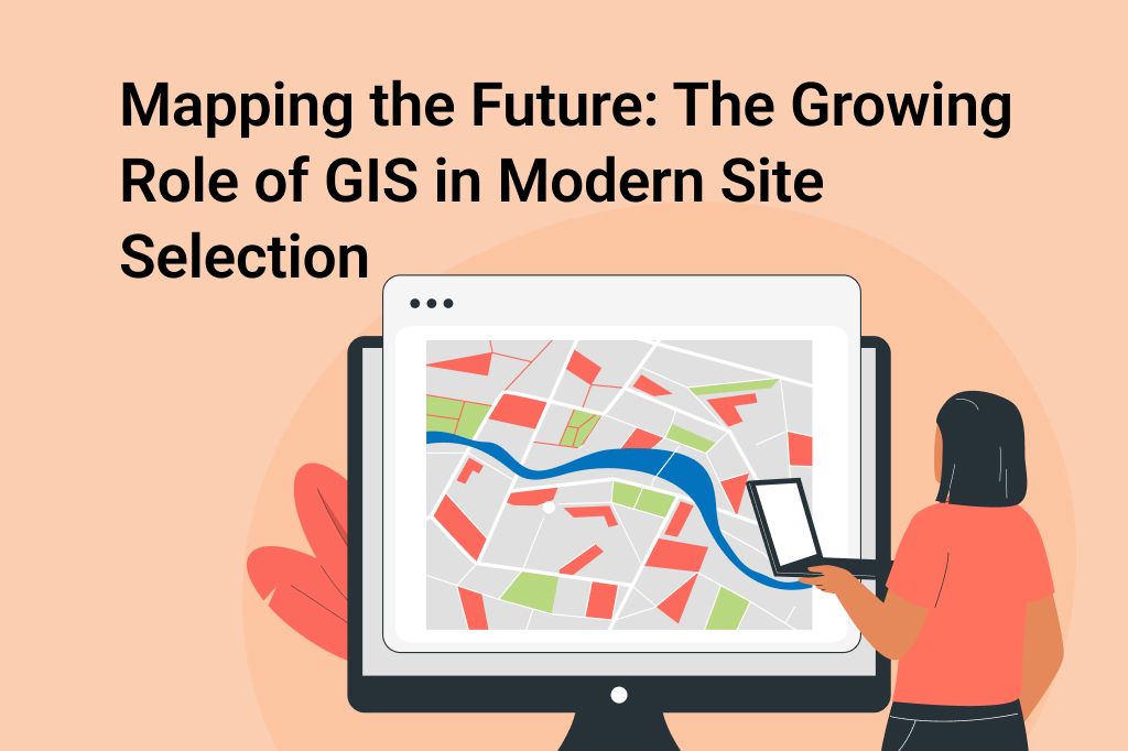 GIS for Site Selection: Smarter, Faster Location Decisions
